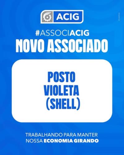 É com grande alegria que damos as boas-vindas ao Posto Violeta (Shell), mais novo associado da ACIG