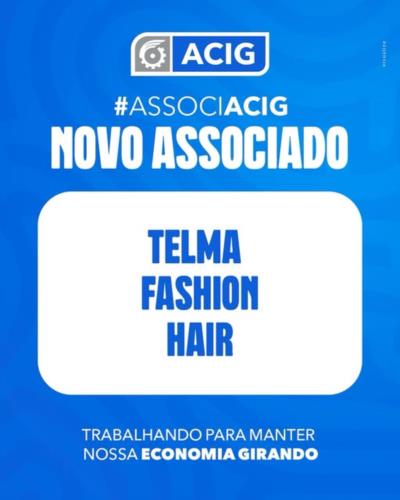 É com alegria que damos as boas-vindas ao mais novo associado da ACIG: Telma Fashion Hair